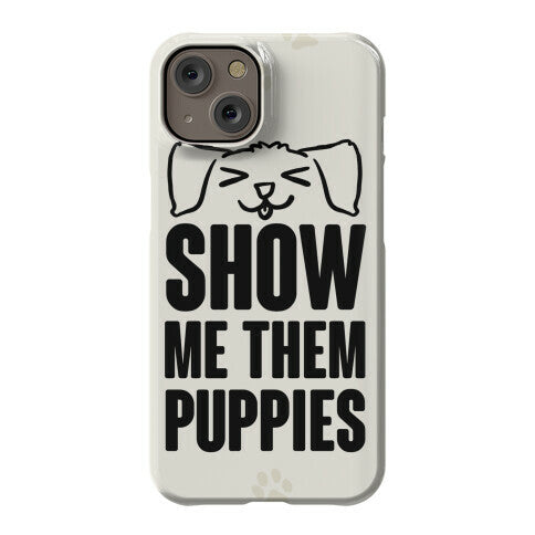 Show Me Them Puppies Phone Case